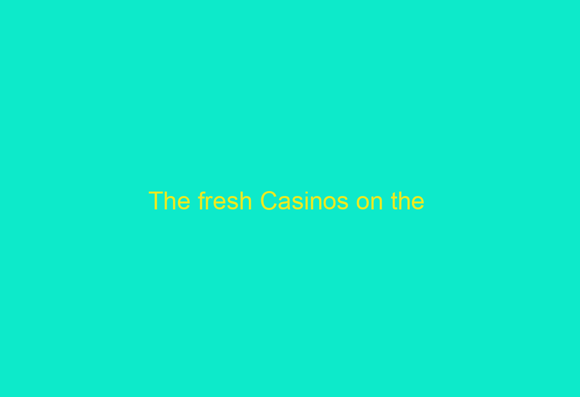 The fresh Casinos on the /dreams-casino/ internet Within the Jan 2024